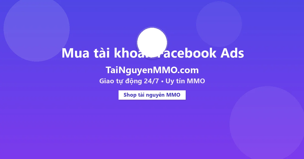 Mua tài khoản Facebook Ads tại TaiNguyenMMO.com — giao tự động 24/7