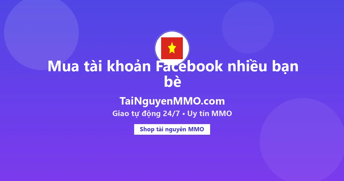 Mua tài khoản Facebook nhiều bạn bè tại TaiNguyenMMO.com — giao tự động 24/7