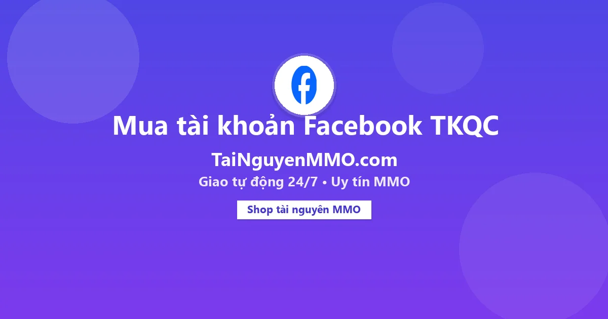 Mua tài khoản Facebook TKQC tại TaiNguyenMMO.com — giao tự động 24/7