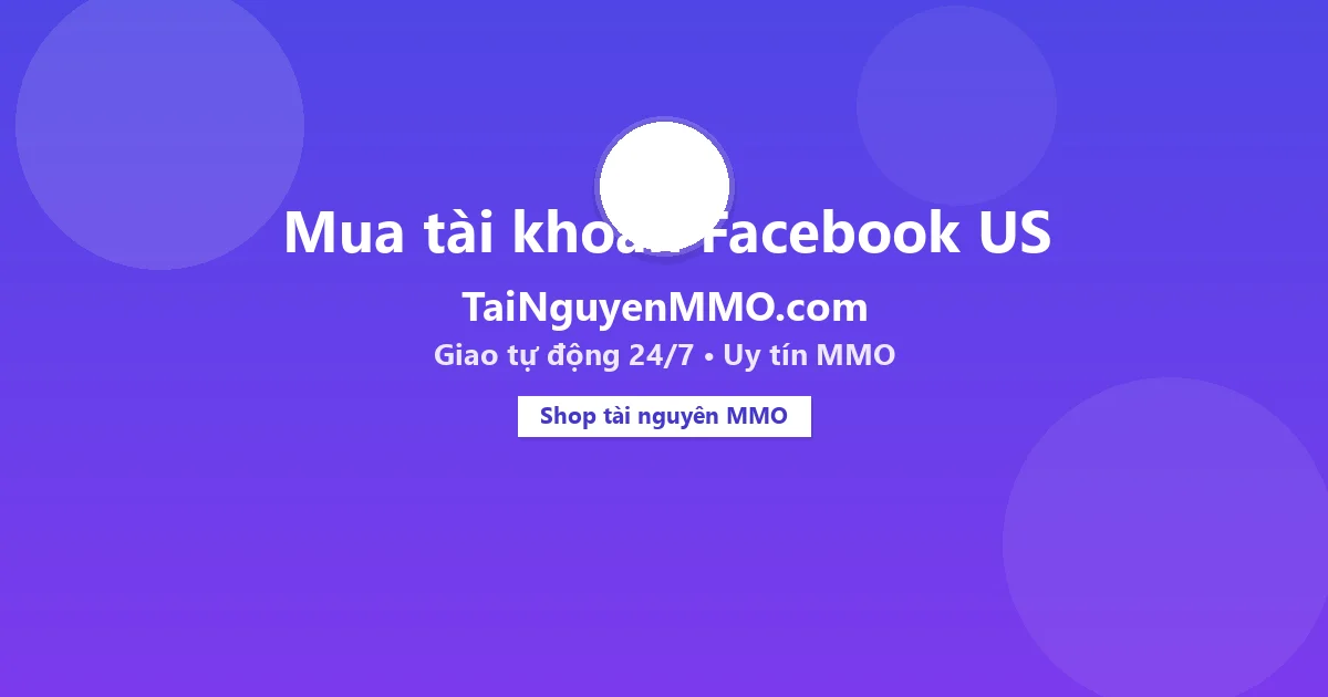 Mua tài khoản Facebook US tại TaiNguyenMMO.com — giao tự động 24/7