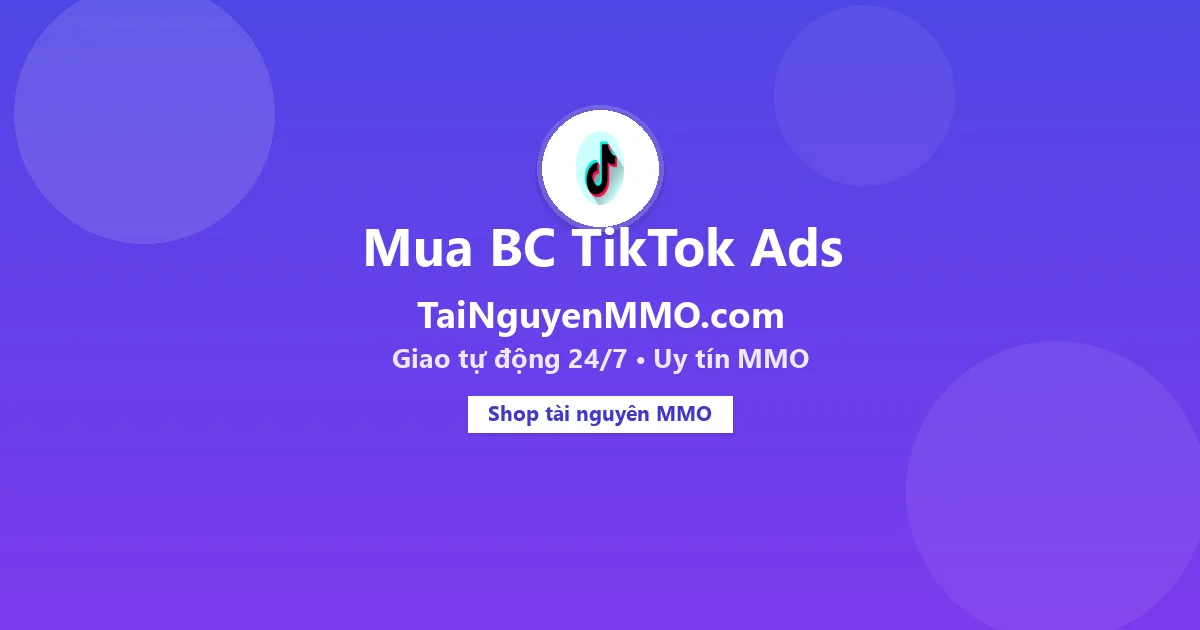 Mua BC TikTok Ads tại TaiNguyenMMO.com — giao tự động 24/7