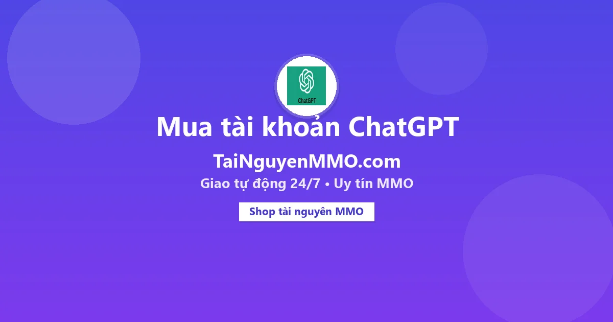 Mua tài khoản ChatGPT tại TaiNguyenMMO.com — giao tự động 24/7