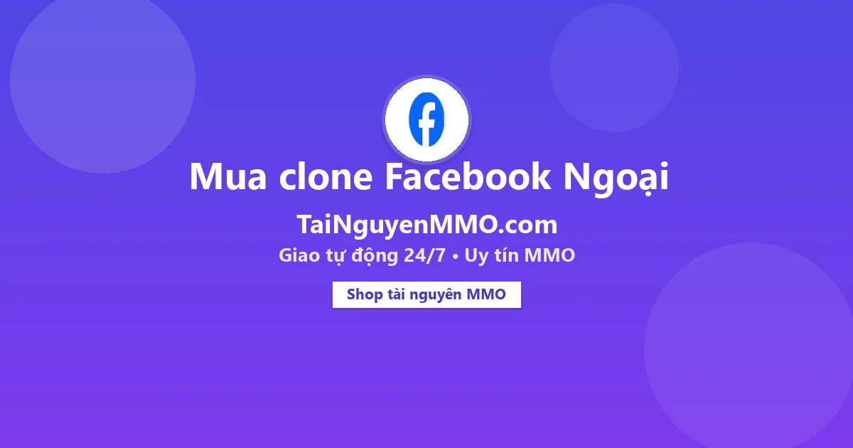 Mua clone Facebook Ngoại tại TaiNguyenMMO.com — giao tự động 24/7