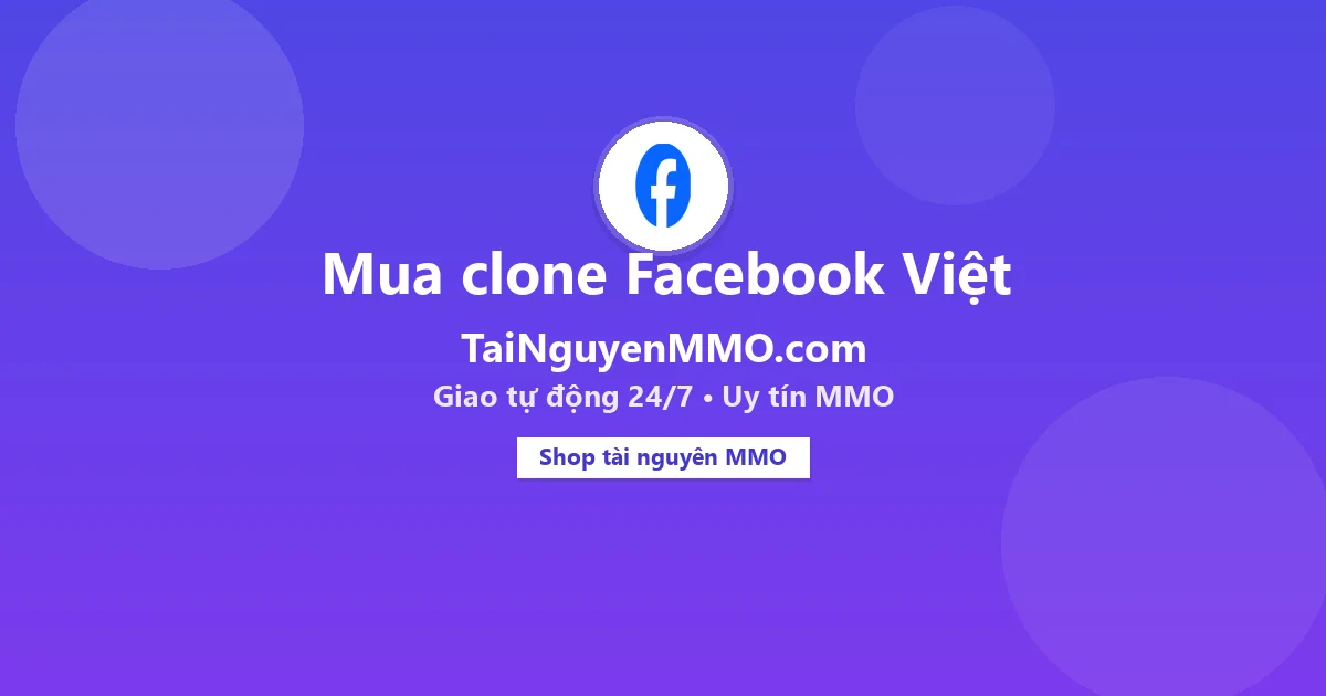 Mua clone Facebook Việt tại TaiNguyenMMO.com — giao tự động 24/7