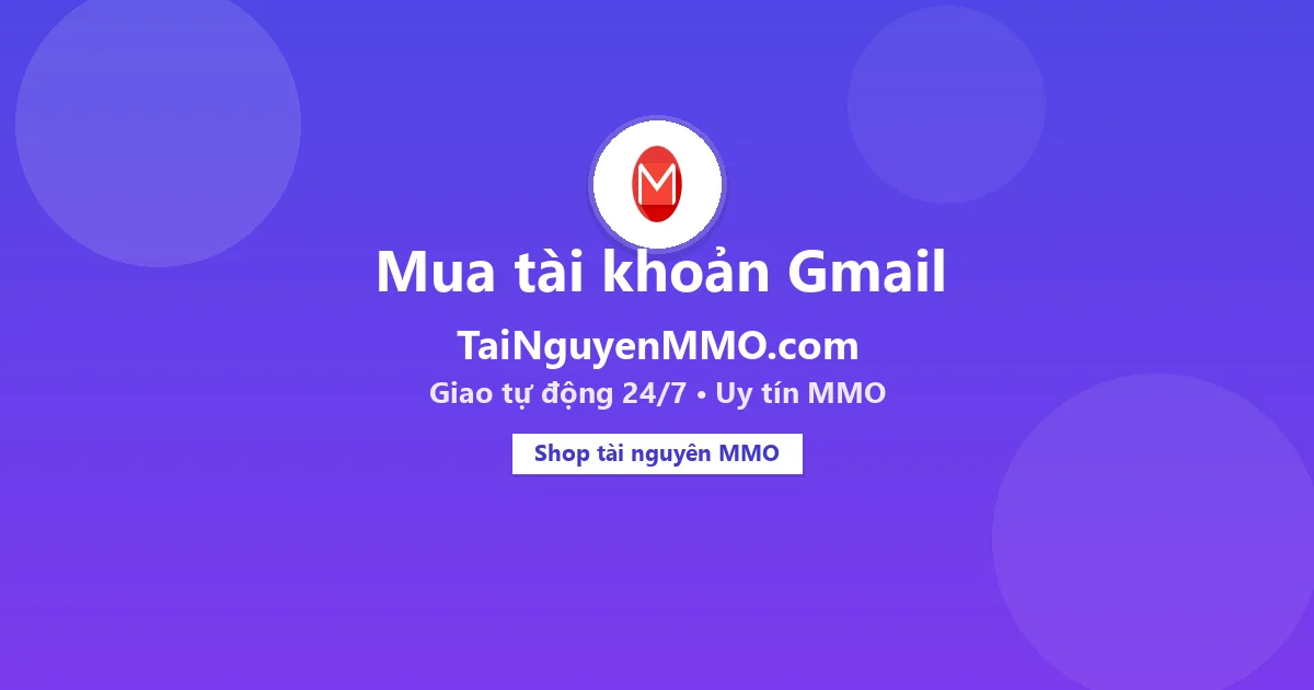 Mua tài khoản Gmail tại TaiNguyenMMO.com — giao tự động 24/7