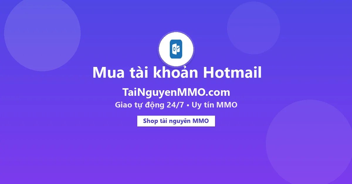 Mua tài khoản Hotmail tại TaiNguyenMMO.com — giao tự động 24/7