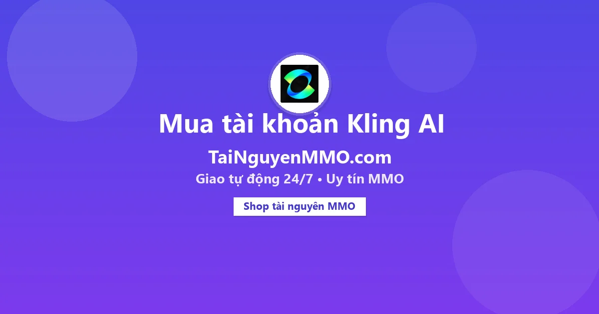 Mua tài khoản Kling AI tại TaiNguyenMMO.com — giao tự động 24/7