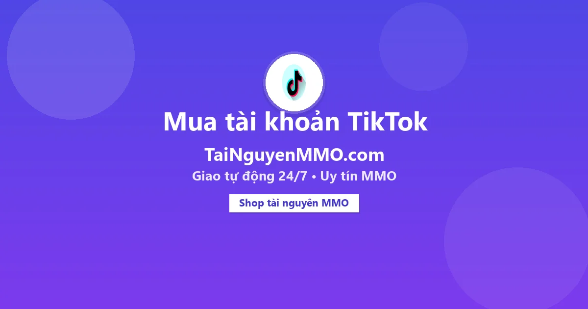 Mua tài khoản TikTok tại TaiNguyenMMO.com — giao tự động 24/7