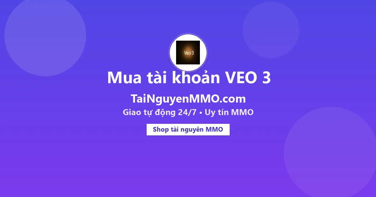 Mua tài khoản VEO 3 tại TaiNguyenMMO.com — giao tự động 24/7