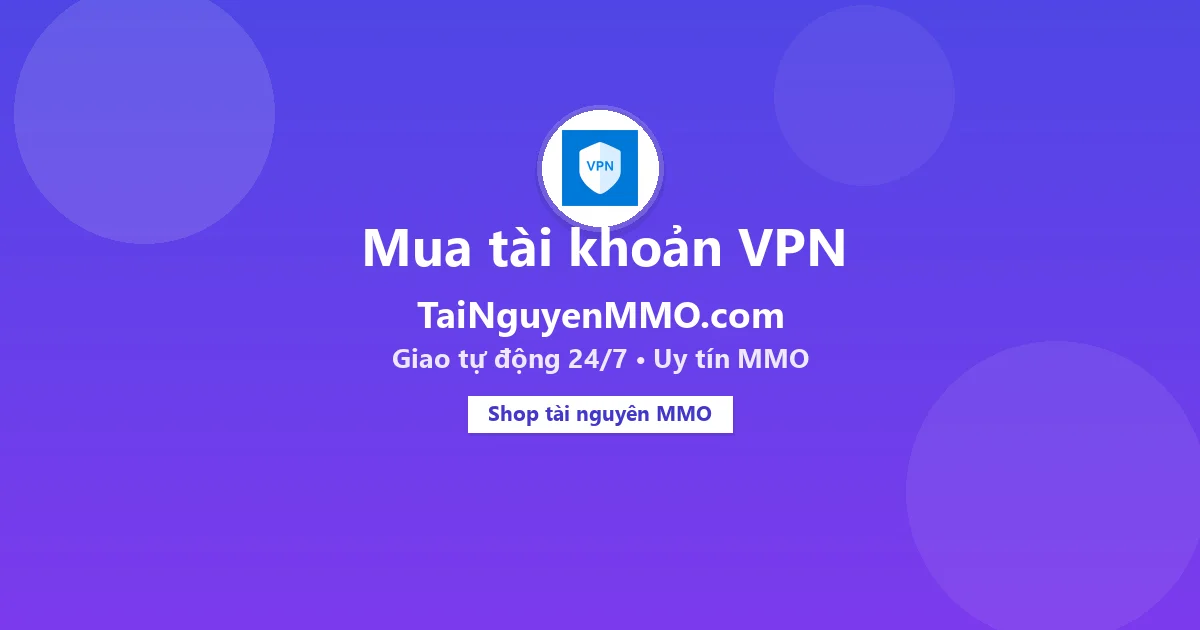 Mua tài khoản VPN tại TaiNguyenMMO.com — giao tự động 24/7