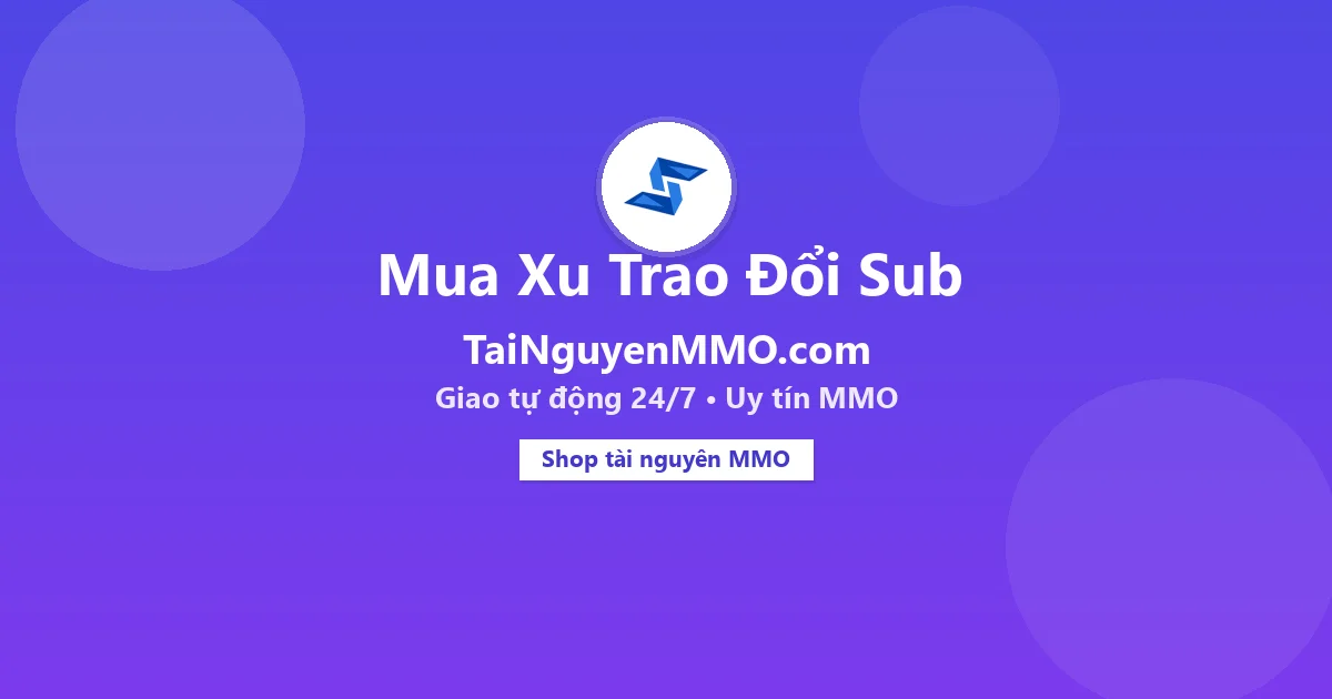 Mua Xu Trao Đổi Sub tại TaiNguyenMMO.com — giao tự động 24/7