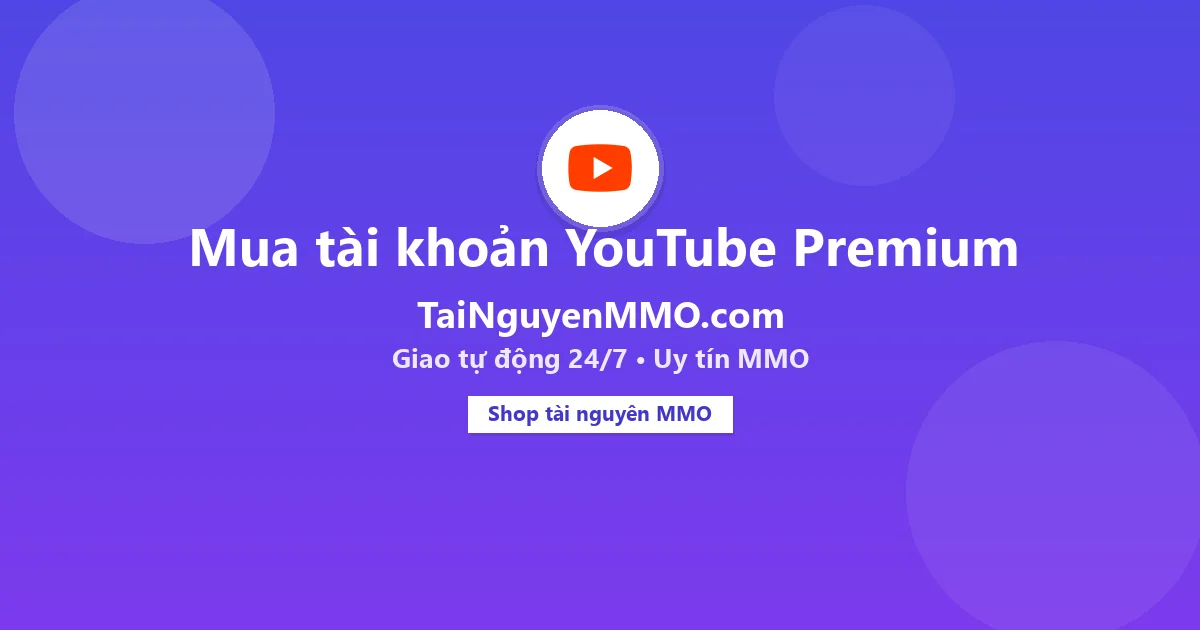 Mua tài khoản YouTube Premium tại TaiNguyenMMO.com — giao tự động 24/7